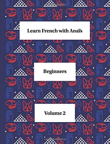 Learn French with Anaïs, as if you were having private lessons (Beginners volume 2, Band 2) Foreign Languages ​​& Dictionaries