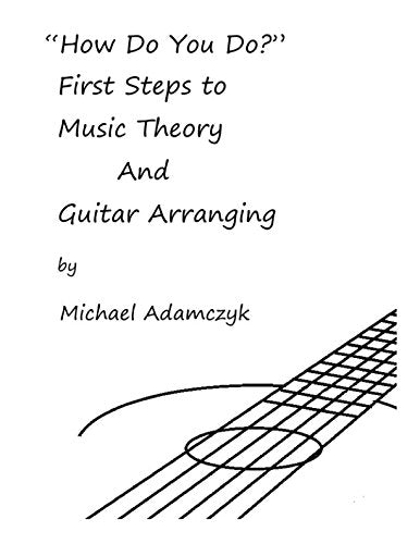 How Do You Do?: First Steps to Music Theory And Guitar Arranging Arts & Music