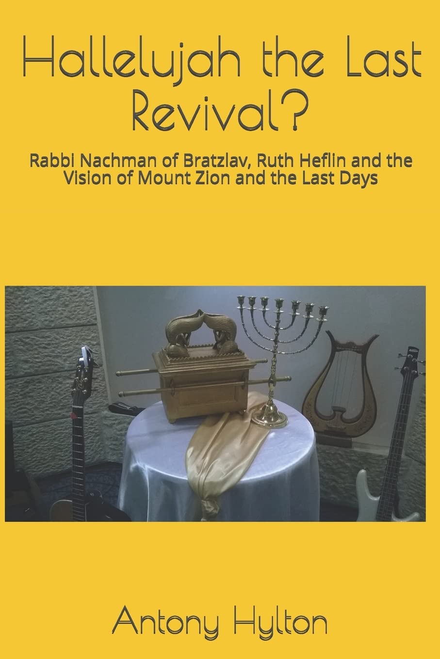 Hallelujah the Last Revival?: Rabbi Nachman of Bratzlav, Ruth Heflin and the Vision of Mount Zion and the Last Days (Christian Jewish Noahide Ideas, Band 1) Religion & Esotericism