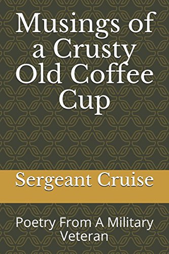 Musings of a Crusty Old Coffee Cup: Poetry From A Military Veteran Contemporary literature