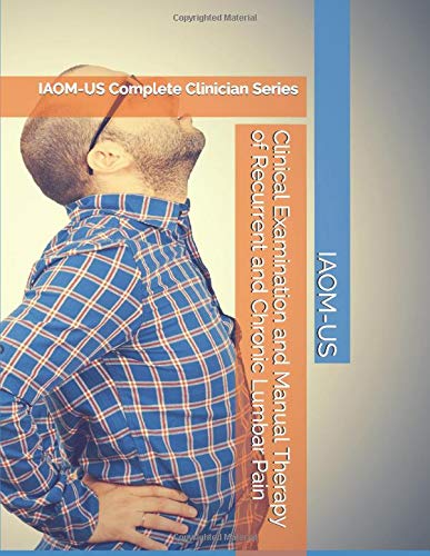 Clinical Examination and Manual Therapy of Recurrent and Chronic Lumbar Pain: IAOM-US Complete Clinician Series Learning & Reference