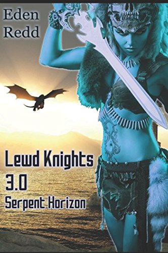 Lewd Knights 3.0 Serpent Horizon: A Virtual Fantasy Romance Adventure (Book 3) Fantasy & Sci-Fi