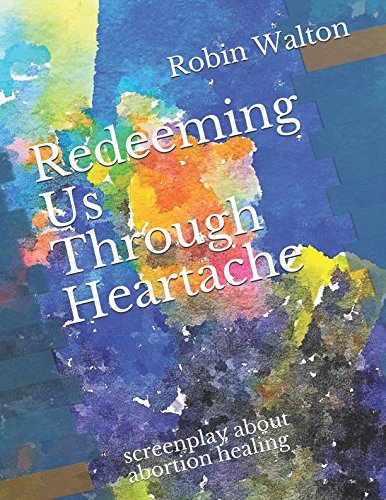 Redeeming Us Through Heartache: screenplay about abortion healing Drama
