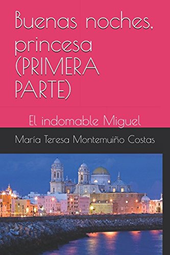 Buenas noches, princesa (PRIMERA PARTE): El indomable Miguel book