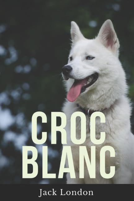 Croc-Blanc: Le roman de Jack London en texte intégral book