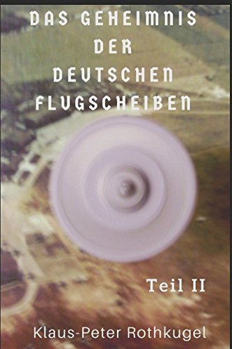 Das Geheimnis der deutschen Flugscheiben Teil II: Deutsches Sonderfluggerät für geheime Einsätze, 1945 Der Dritter Weltkrieg wurde abgesagt Business & Technology