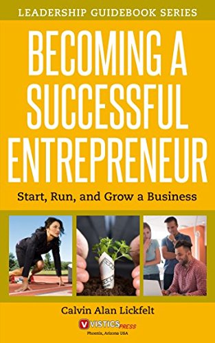 Becoming A Successful Entrepreneur: Start, Run, and Grow a Business (Leadership Guidebook Series, Band 2) Business, Finance & Career