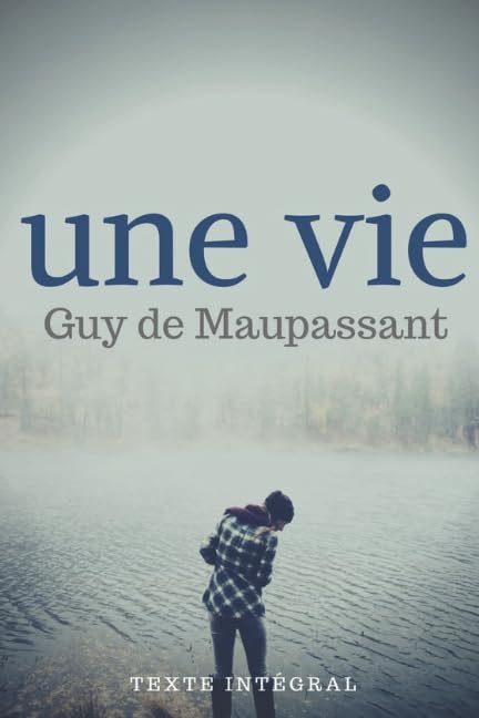 Une Vie (texte intégral): Le premier roman de Guy de Maupassant Horror & Mystery