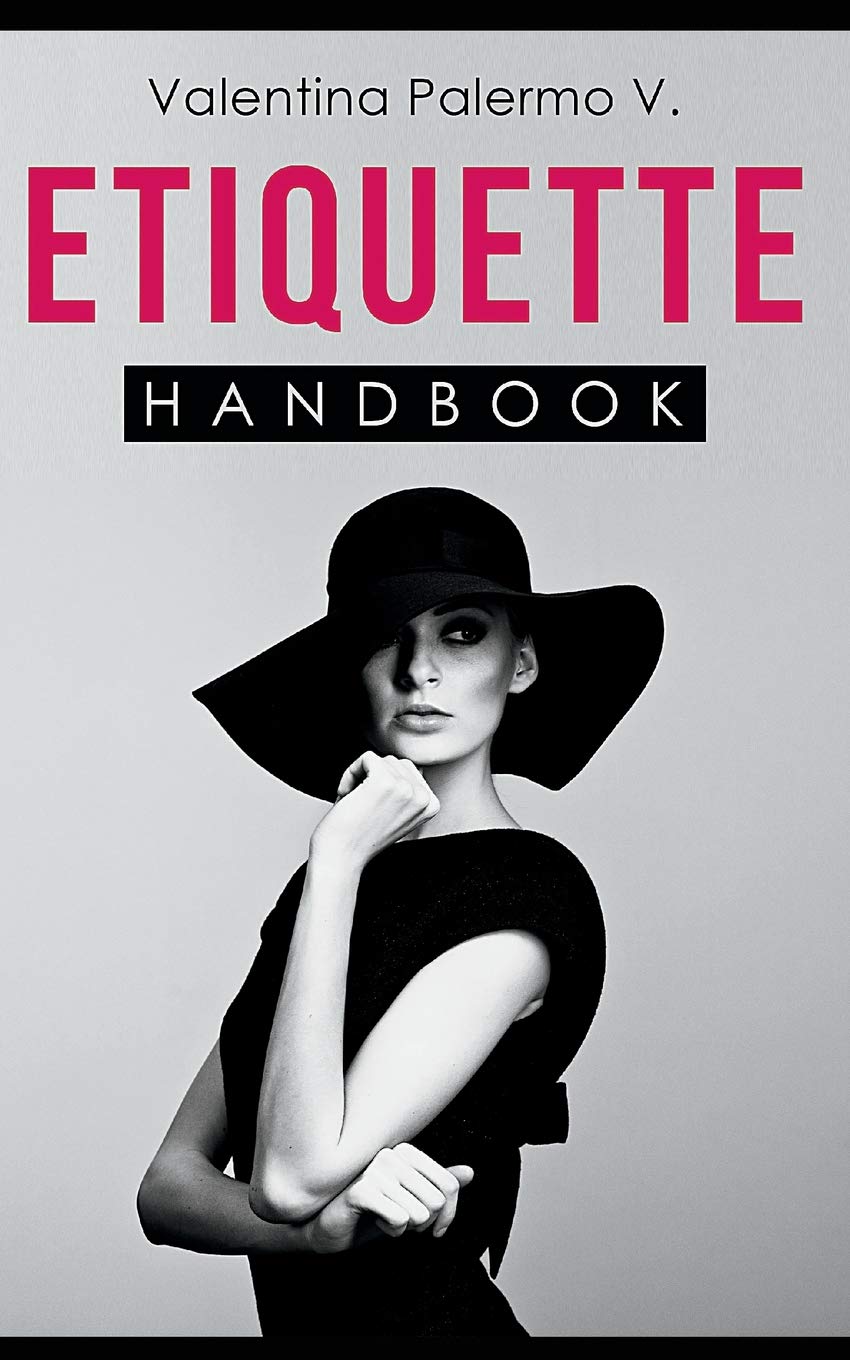 Etiquette Handbook: Everything you need to know about etiquette in a small and easy to read handbook Business, Finance & Career