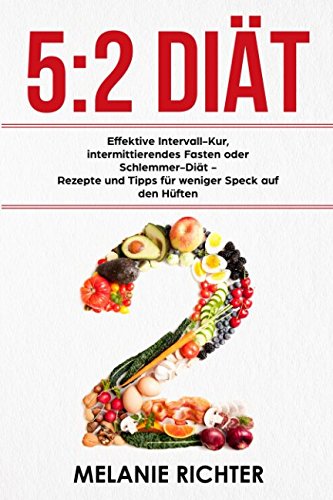 5:2 Diät Effektive Intervall-Kur, intermittierendes Fasten oder Schlemmer-Diät - Rezepte und Tipps für weniger Speck auf den Hüften Garden & Plants