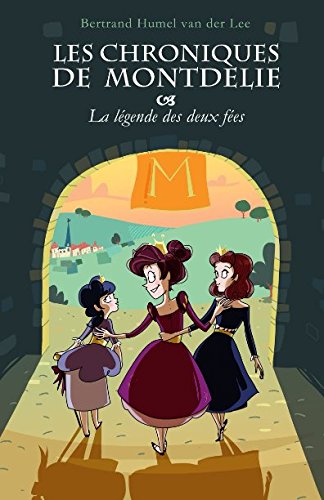 Les Chroniques de Montdélie: La légende des deux fées Fairy Tales & Legends