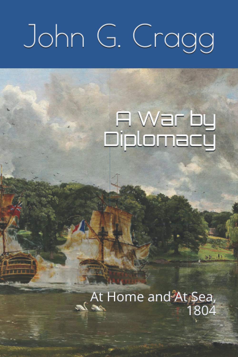 A War by Diplomacy: At Home and At Sea, 1804 Historical Fiction