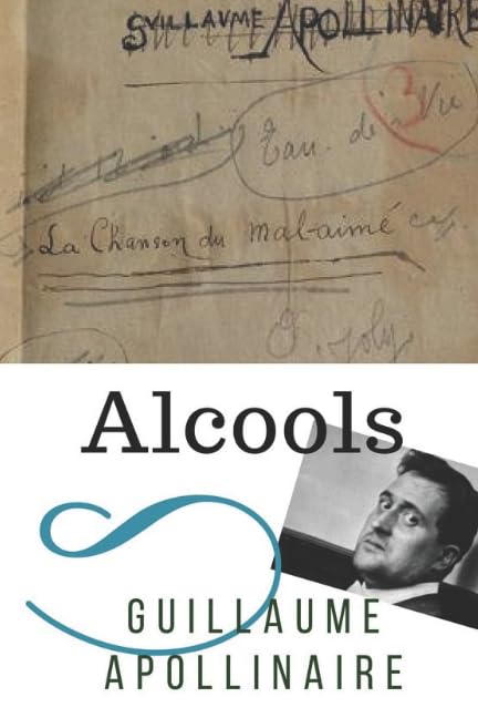 Alcools: Un recueil de poèmes de Guillaume Apollinaire (texte intégral) Poetry