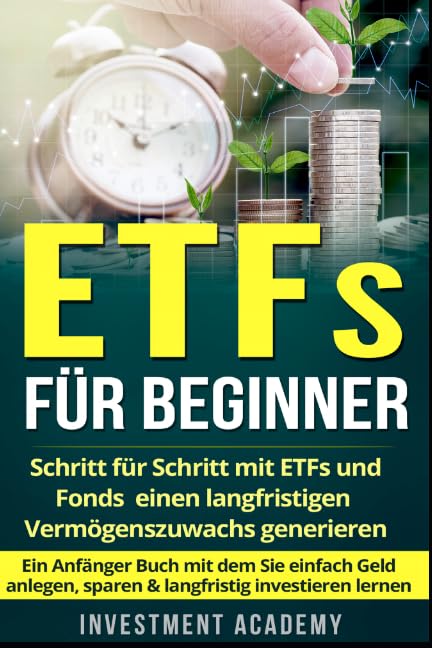 ETFs für Beginner:: Schritt für Schritt mit ETF und Fonds einen langfristigen Vermögenszuwachs generieren - Ein Anfänger Buch mit dem Sie einfach Geld ... investieren lernen (Börse & Finanzen, Band 2) Business, Finance & Career
