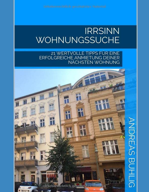 IRRSINN WOHNUNGSSUCHE: 21 WERTVOLLE TIPPS FÜR EINE ERFOLGREICHE ANMIETUNG DEINER NÄCHSTEN WOHNUNG Business, Finance & Career