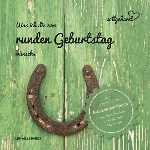 vollgeherzt: Was ich dir zum runden Geburtstag wünsche: Das geniale, große Glückwunschbuch zum Verschenken an besondere Menschen book