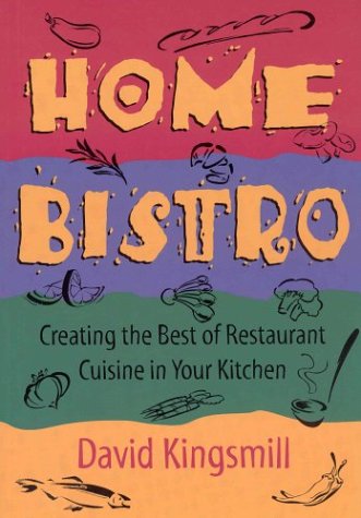 Home Bistro: Creating the Best of Restaurant Cuisine in Your Kitchen book