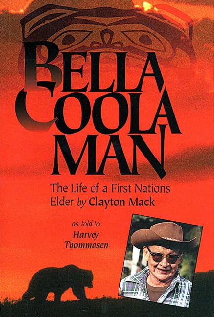Bella Coola Man: More Stories of Clayton Mack Memories