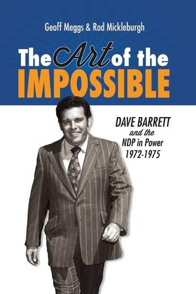 Art of the Impossible: Dave Barrett and the NDP in Power, 1972-1975 Memories