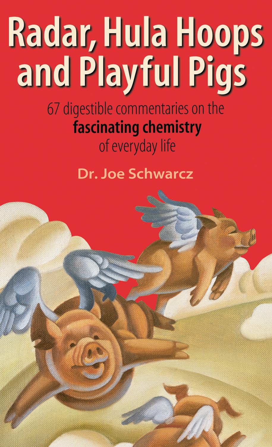 Radar, Hula Hoops, and Playful Pigs: 67 Digestible Commentaries on the Fascinating Chemistry of Everyday Life Learning & Reference