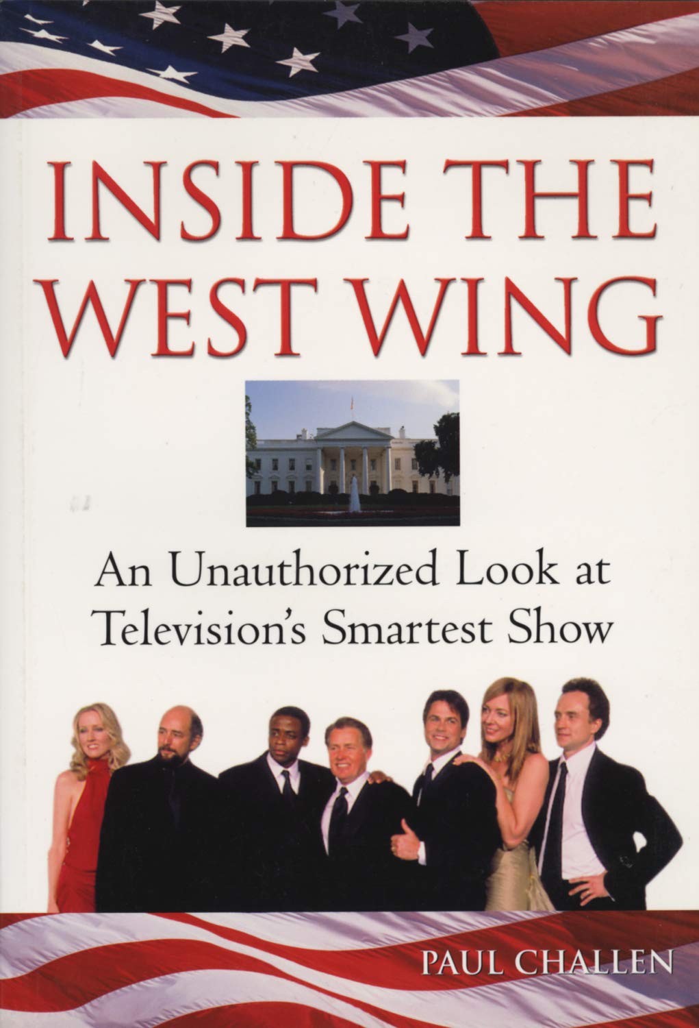 Inside the West Wing: An Unauthorized Look at Television's Smartest Show Film, Art & Culture