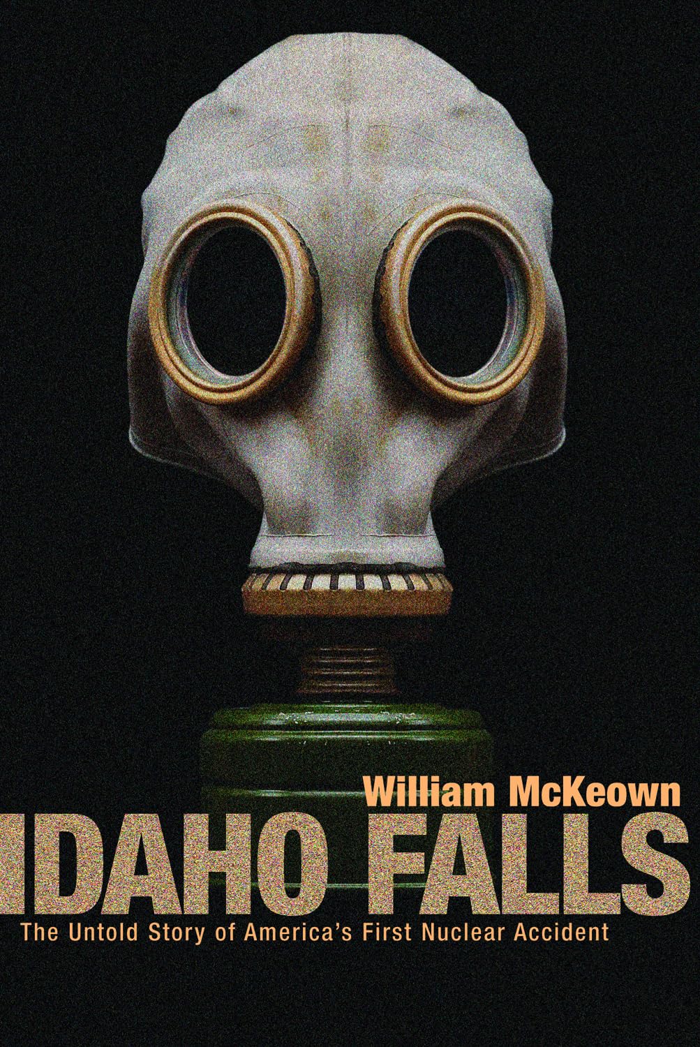 Idaho Falls: The Untold Story of America's First Nuclear Accident Books