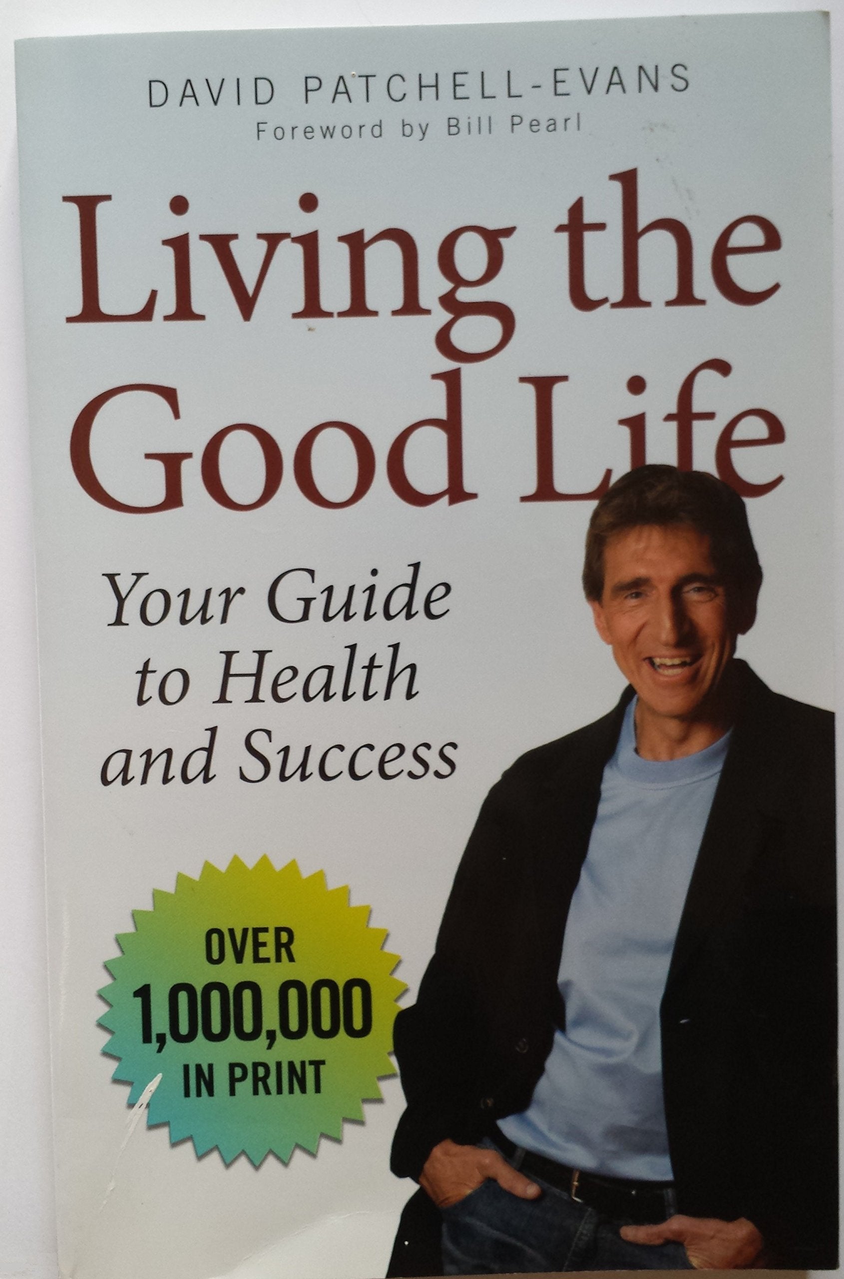 Living the Good Life: Your Guide to Health and Success Health, Nutrition & Fitness