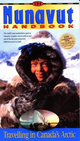 Nunavut Handbook: Traveling in Canada's Arctic (The Nunavut Handbook) Leisure, Home & Garden