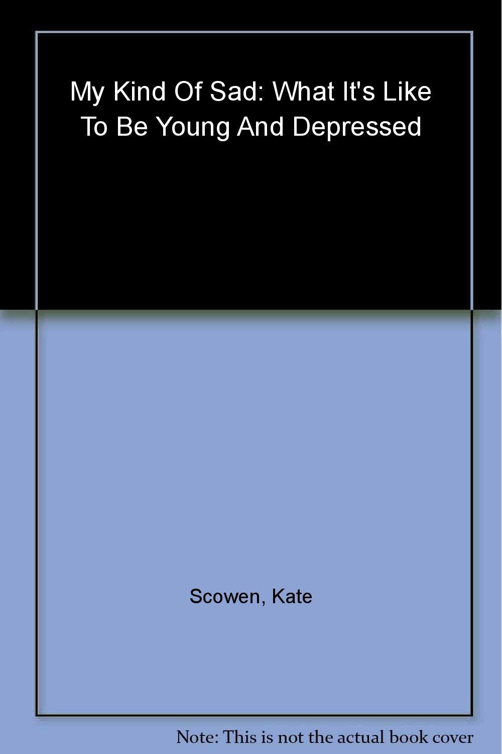 My Kind of Sad: What It's Like To Be Young and Depressed book