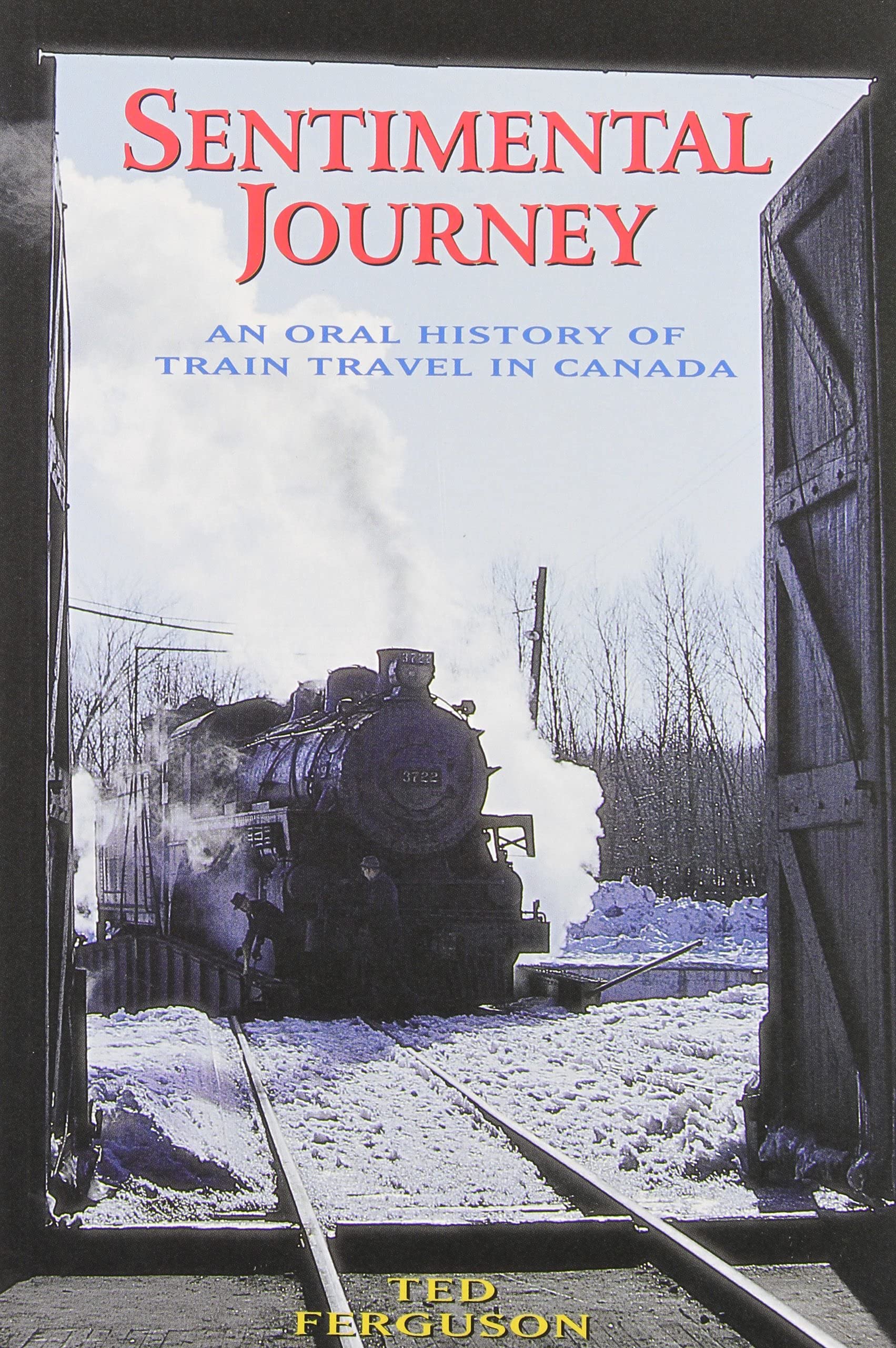 Sentimental Journey: An Oral History of Train Travel in Canada Business & Technology