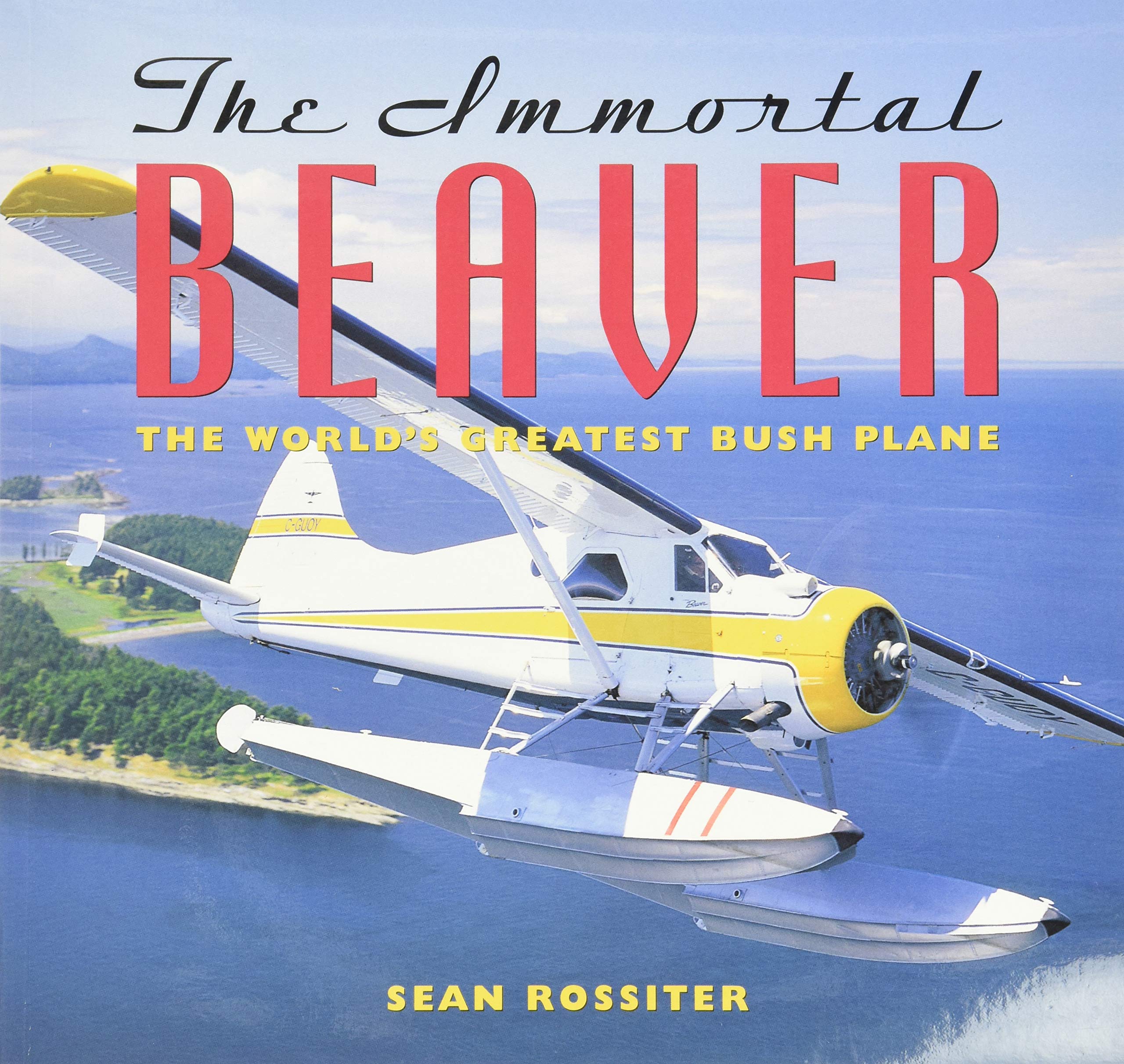 The Immortal Beaver: The World's Greatest Bush Plane Business & Technology