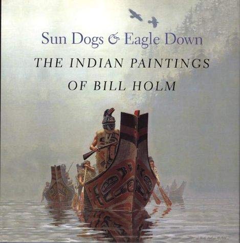 Sun dogs & eagle down: The Indian paintings of Bill Holm by Books