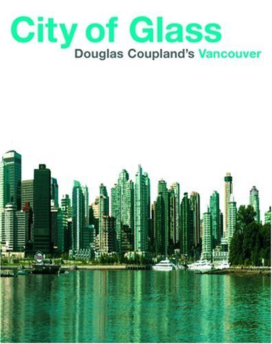 City of Glass: Douglas Coupland's Vancouver Travel Guides