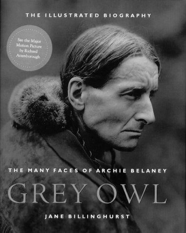 Grey Owl: The Many Faces of Archie Belaney book