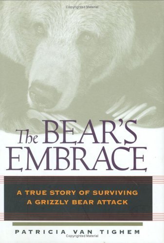 The Bear's Embrace : A True Story of Surviving a Grizzly Bear Attack Books