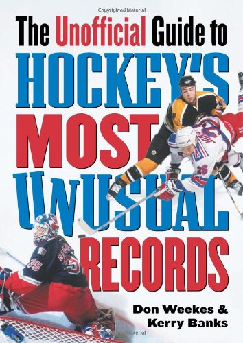 The Unofficial Guide to Hockey's Most Unusual Records Leisure & Fun