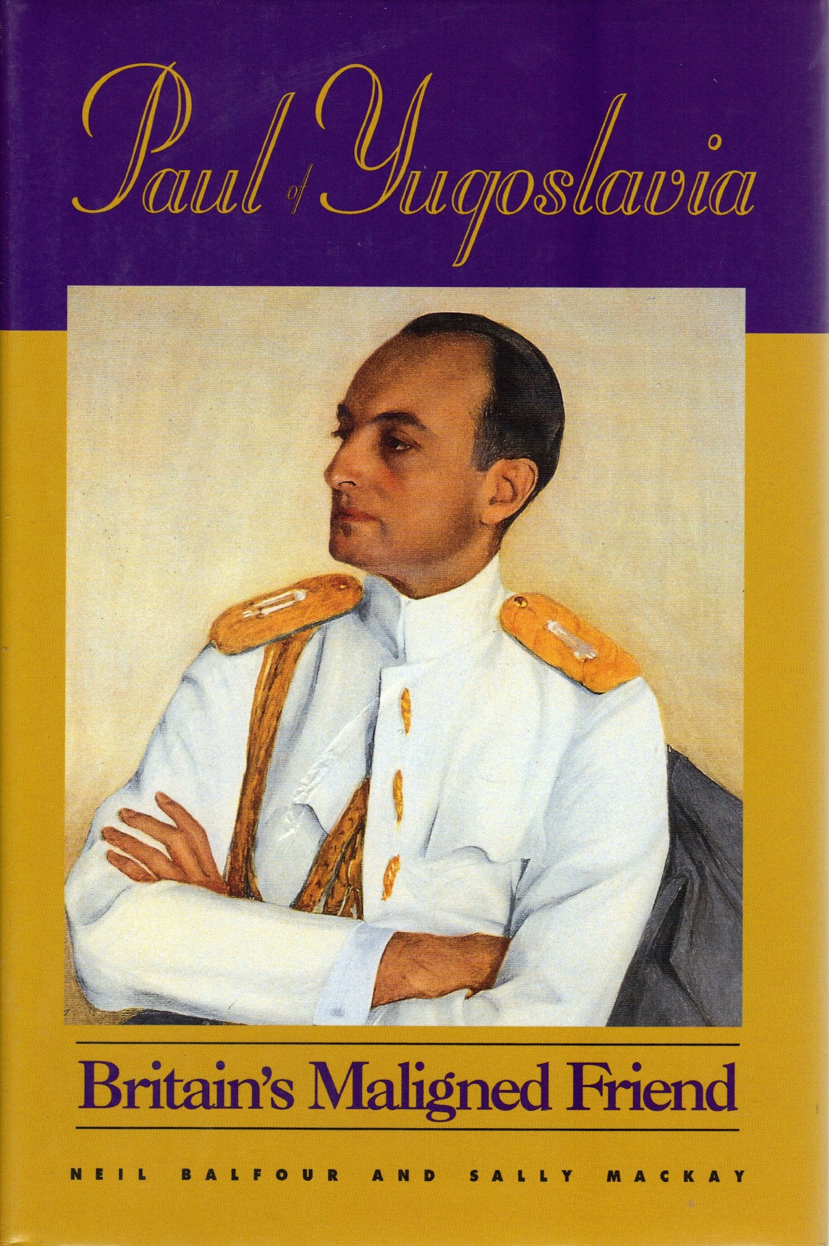 Paul of Yugoslavia: Britain's Maligned Friend by Neil Balfour Books