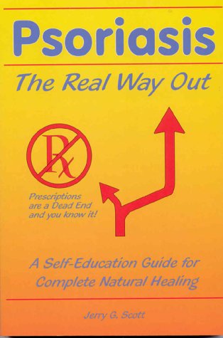 Psoriasis: The Real Way Out: A Self-Education Guide to Complete Natural Healing, 2nd Edition 2008 book