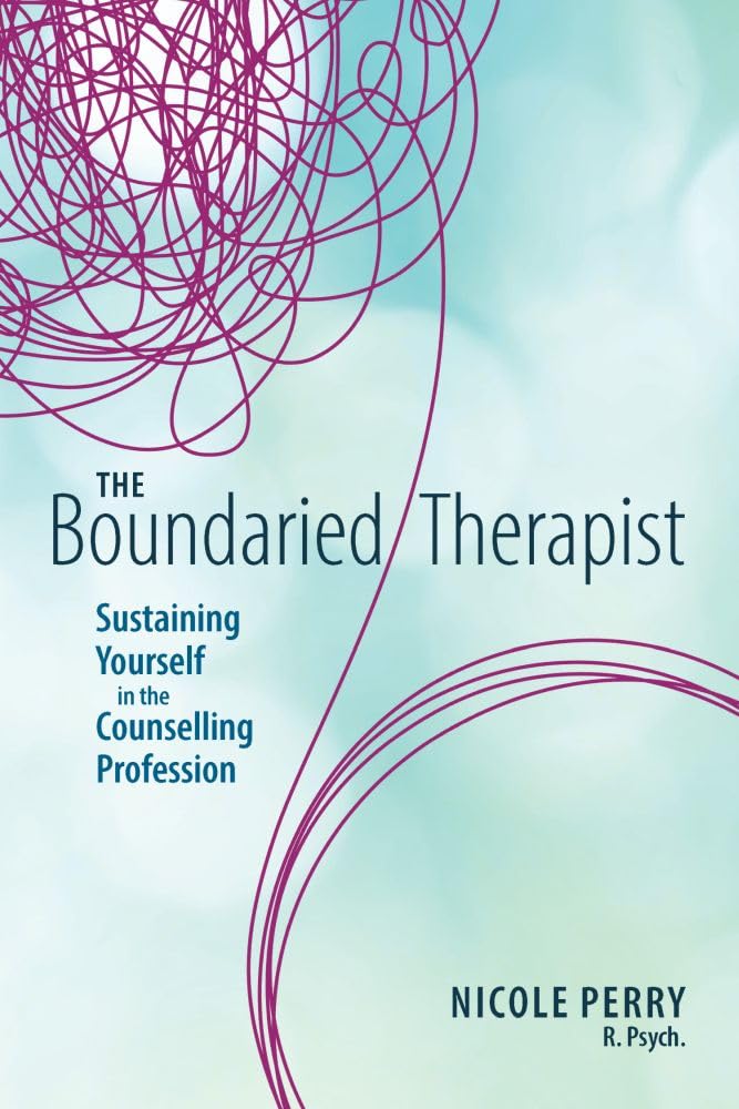 The Boundaried Therapist: Sustaining Yourself in the Counselling Profession Medicine