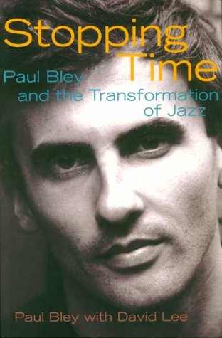 Stopping Time: Paul Bley and the Transformation of Jazz Arts & Music