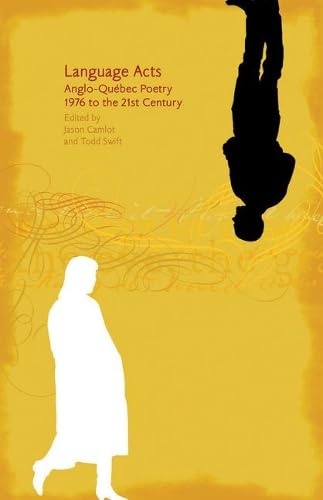 Language Acts: Anglo-Quebec Poetry 1976 to the 21st Century Poetry