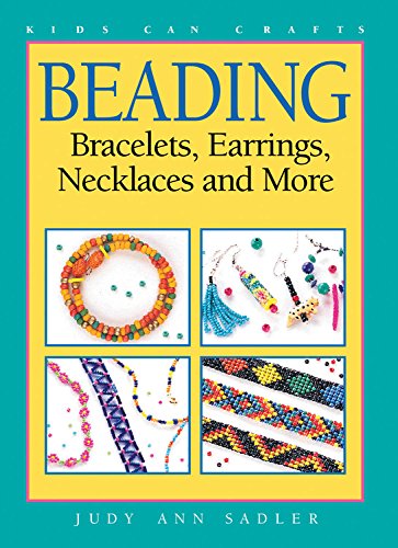 Beading: Bracelets, Earrings, Necklaces and More (Kids Can Do It) Non-fiction