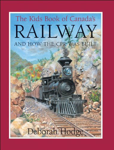 Kids Book of Canada's Railway, The: and How the CPR Was Built Books