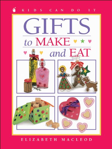 Gifts: To Make and Eat (Kids Can Do It) Non-fiction