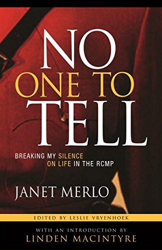 No One to Tell: Breaking My Silence on Life in the Rcmp Social Sciences