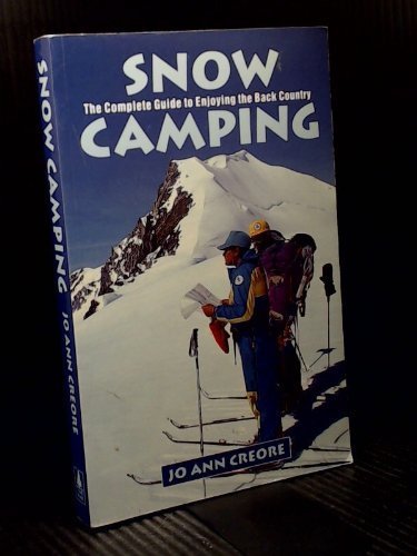 Snow Camping: The Complete Guide to Enjoying the Back Country Camping & Survival