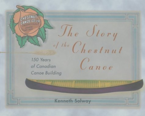 The Story of the Chestnut Canoe: 150 Years of Canadian Canoe Building book
