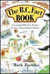 The B.C. Fact Book: An Encyclopedia of Everything You Ever Wanted to Know Travel