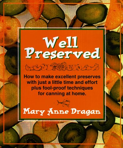 Well Preserved: Pickles, Relishes, Jams and Chutneys for the New Cook Cooking & Enjoying