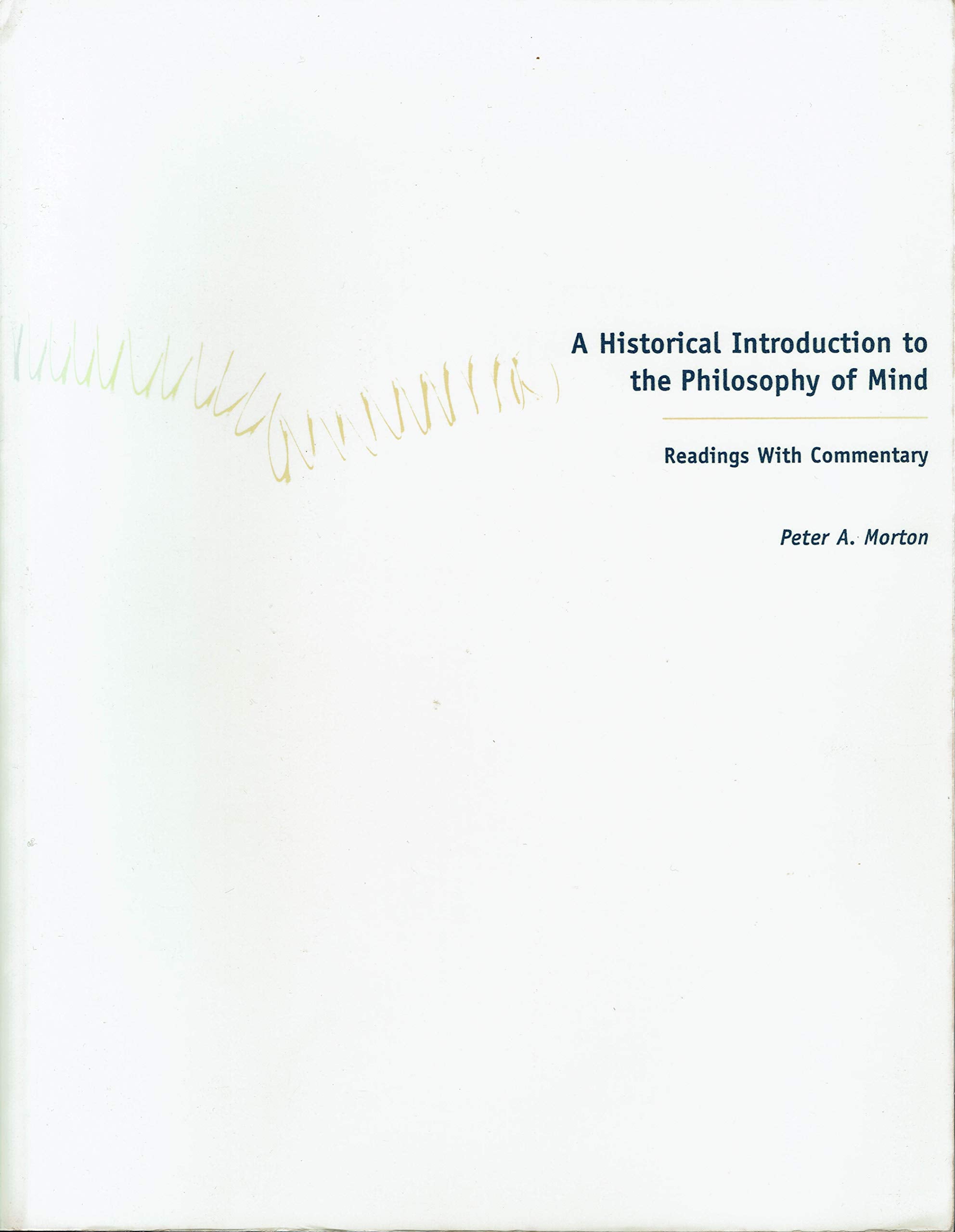 A Historical Introduction to the Philosophy of Mind: Readings With Commentary Philosophy